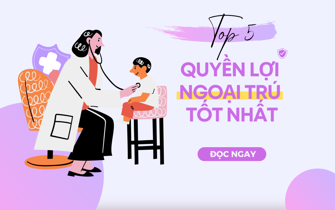 Bảo hiểm có quyền lợi ngoại trú tốt nhất