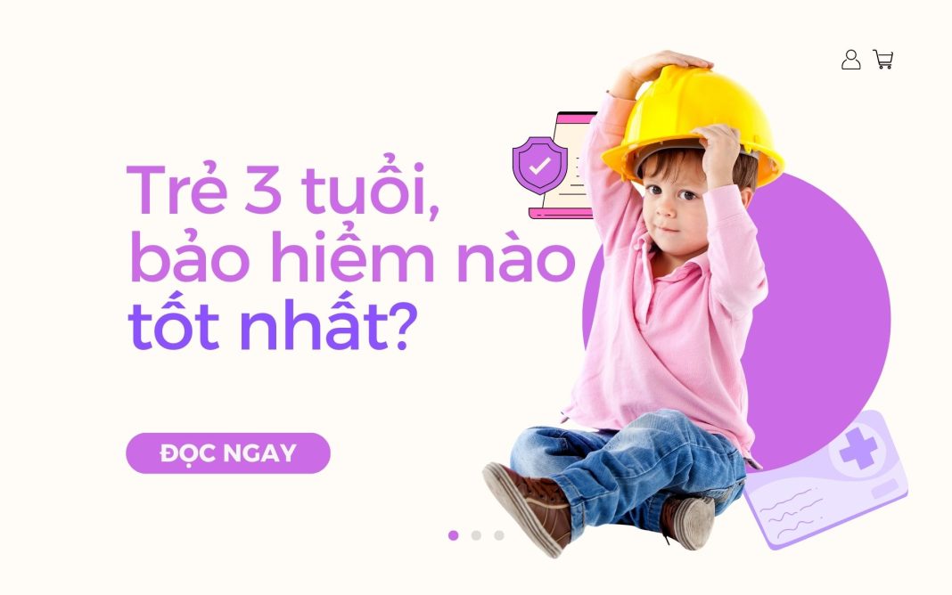 bảo hiểm sức khỏe cho trẻ 3 tuổi